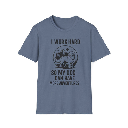 I Work Hard Dog Adventures T-Shirt