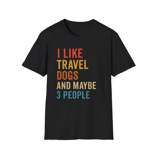 I Like Travel Dogs And Maybe 3 People T-Shirt