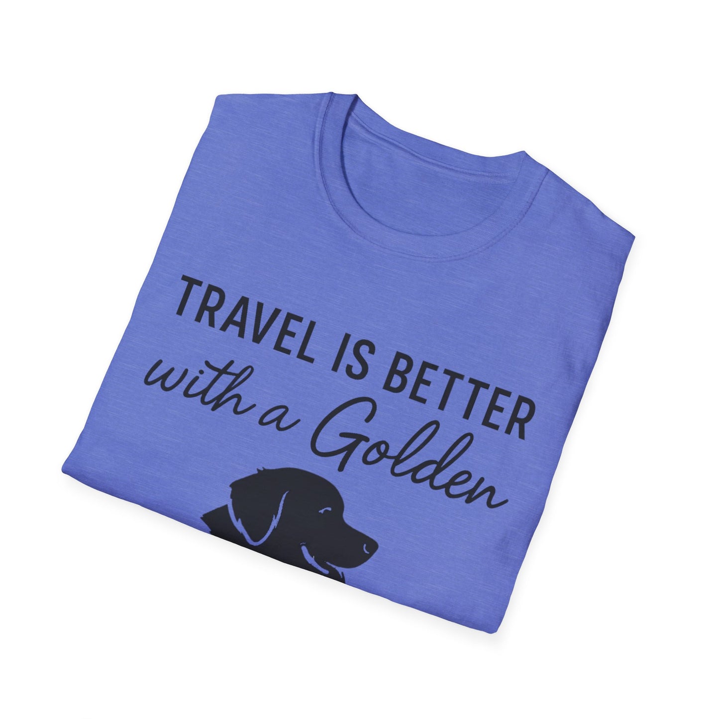 Travel Is Better With A Golden T-Shirt