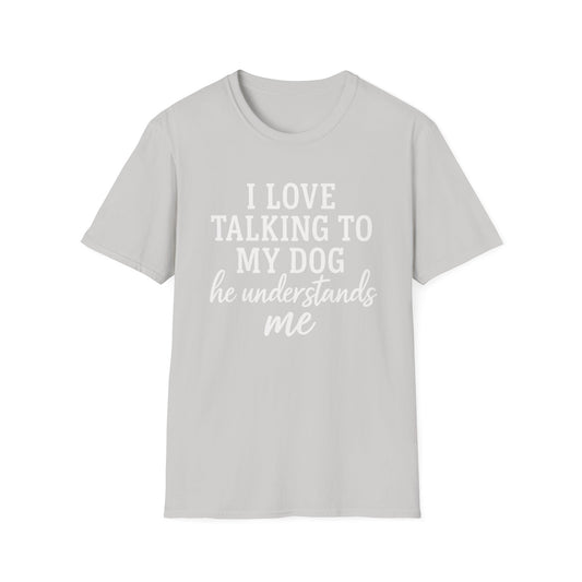 I Love Talking To My Dog T-Shirt