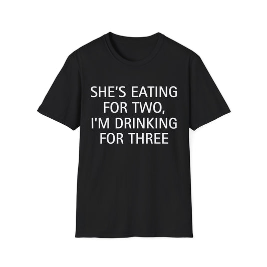 She's Eating for Two, I'm Drinking for Three T-Shirt