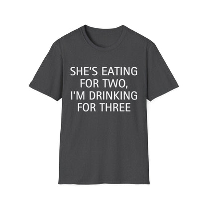 She's Eating for Two, I'm Drinking for Three T-Shirt