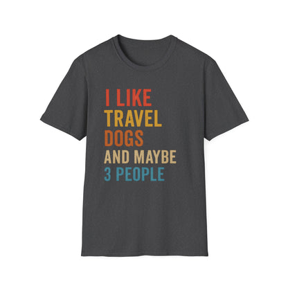 I Like Travel Dogs And Maybe 3 People T-Shirt