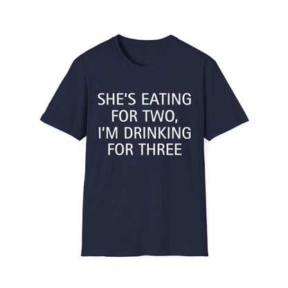 She's Eating for Two, I'm Drinking for Three T-Shirt