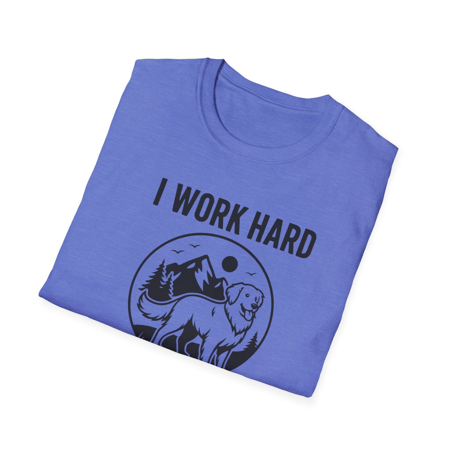 I Work Hard Dog Adventures T-Shirt