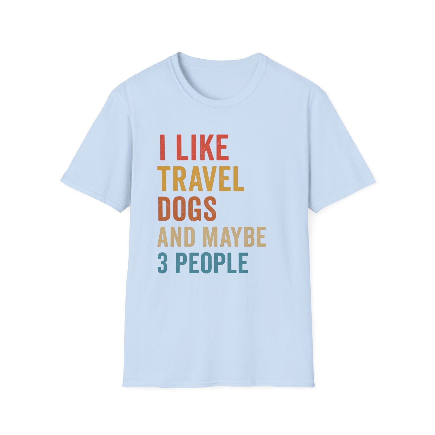 I Like Travel Dogs And Maybe 3 People T-Shirt
