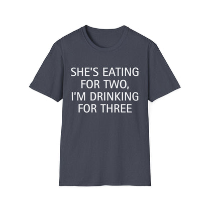 She's Eating for Two, I'm Drinking for Three T-Shirt